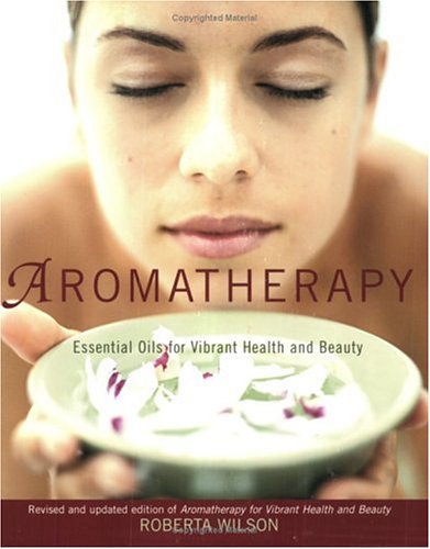 Aromatherapy Essential Oils for Vibrant Health and Beauty 2nd 2002 (Revised) 9781583331309 Front Cover