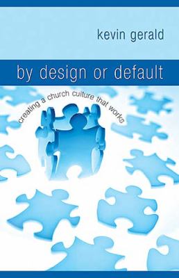 By Design or Default Creating a Church Culture That Works  2007 9781599510309 Front Cover