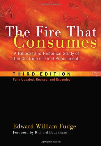 Fire That Consumes A Biblical and Historical Study of the Doctrine of Final Punishment, Third Edition N/A 9781608999309 Front Cover