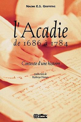 L' l' Acadie de 1686 A 1784 Contexte d'une Histoire N/A 9782760003309 Front Cover