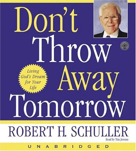 Don't Throw Away Tomorrow : Living God's Dream for Your Life Unabridged  9780060585310 Front Cover