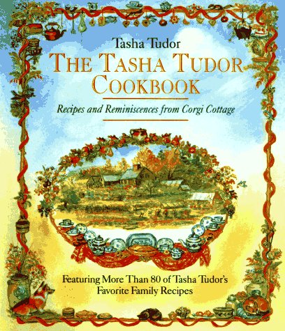 Tasha Tudor Cookbook Recipes and Reminiscences from Corgi Cottage  1993 9780316855310 Front Cover