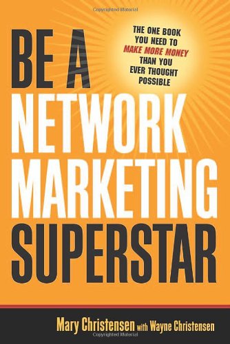 Be a Network Marketing Superstar The One Book You Need to Make More Money Than You Ever Thought Possible  2007 9780814474310 Front Cover