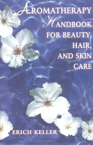 Aromatherapy Handbook for Beauty, Hair, and Skin Care  2nd 1999 9780892818310 Front Cover