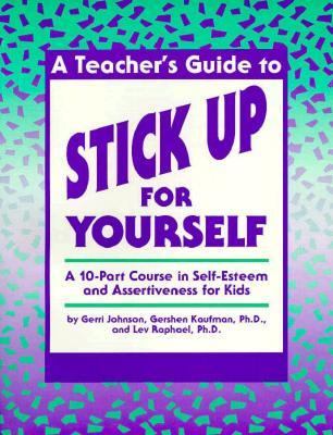 Teacher's Guide to Stick up for Yourself : A 10-Part Course in Self-Esteem and Assertiveness for Kids Teachers Edition, Instructors Manual, etc.  9780915793310 Front Cover