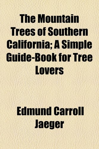 Mountain Trees of Southern California; a Simple Guide-Book for Tree Lovers  2010 9781154449310 Front Cover