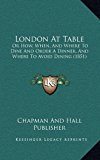 London at Table Or How, When, and Where to Dine and Order A Dinner, and Where to Avoid Dining (1851) N/A 9781169117310 Front Cover