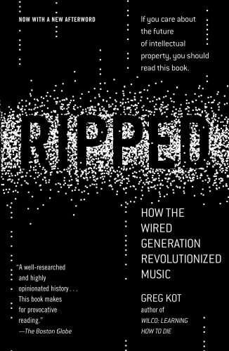 Ripped How the Wired Generation Revolutionized Music  2010 9781416547310 Front Cover