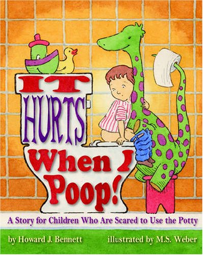It Hurts When I Poop! A Story for Children Who Are Scared to Use the Potty  2007 9781433801310 Front Cover