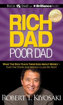 Rich Dad Poor Dad: What the Rich Teach Their Kids About Money - That the Poor and Middle Class Do Not!  2012 9781469202310 Front Cover