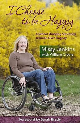 I Choose to Be Happy A School Shooting Survivor's Triumph over Tragedy N/A 9781880292310 Front Cover