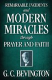 Remarkable Incidents and Modern Miracles Through Prayer and Faith  N/A 9781937428310 Front Cover