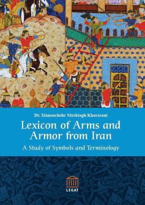 Lexicon of Arms and Armor from Iran A Study of Symbols and Terminology  2010 9783932942310 Front Cover