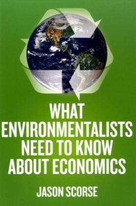 What Environmentalists Need to Know about Economics   2010 9780230107311 Front Cover