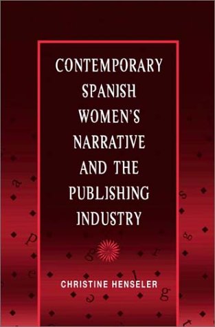 Contemporary Spanish Women's Narrative and the Publishing Industry   2003 9780252028311 Front Cover