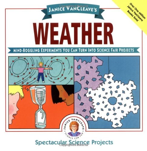 Janice VanCleave's Weather Mind-Boggling Experiments You Can Turn into Science Fair Projects  1995 9780471032311 Front Cover