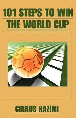 101 Steps to Win the World Cup An introduction to how to play and coach A world class soccer (Football) Team N/A 9780595431311 Front Cover