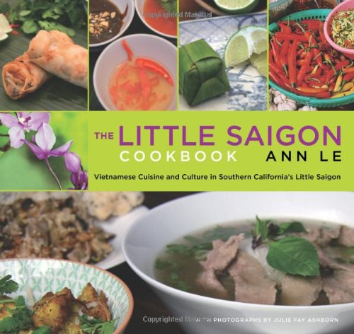 Little Saigon Cookbook Vietnamese Cuisine and Culture in Southern California's Little Saigon  2006 9780762738311 Front Cover