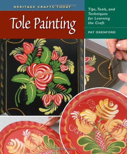 Tole Painting Tips, Tools, and Techniques for Learning the Craft  2008 9780811704311 Front Cover