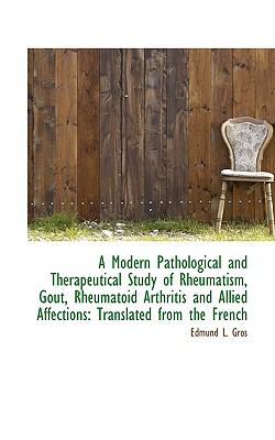 Modern Pathological and Therapeutical Study of Rheumatism, Gout, Rheumatoid Arthritis and Allied  N/A 9781110949311 Front Cover