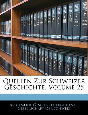 Quellen Zur Schweizer Geschichte, Volume 25  N/A 9781143862311 Front Cover