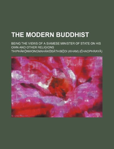 Modern Buddhist; Being the Views of a Siamese Minister of State on His Own and Other Religions  2010 9781154484311 Front Cover