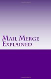 Mail Merge Explained All about Lists N/A 9781466459311 Front Cover