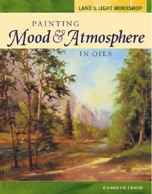 Painting Mood and Atmosphere in Oils   2005 9781581806311 Front Cover