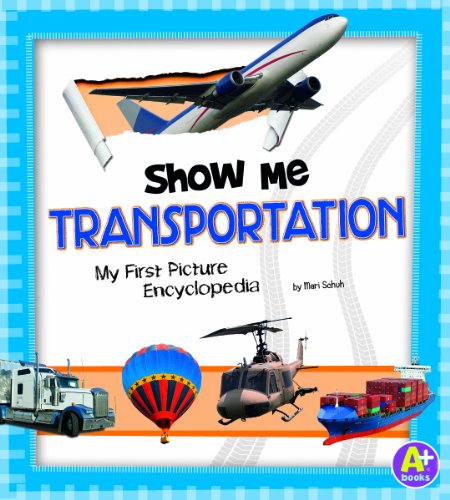 Show Me Transportation: My First Picture Encyclopedia  2013 9781620659311 Front Cover