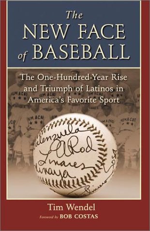 New Face of Baseball The One-Hundred-Year Rise and Triumph of Latinos in America's Favorite Sport  2003 9780060536312 Front Cover