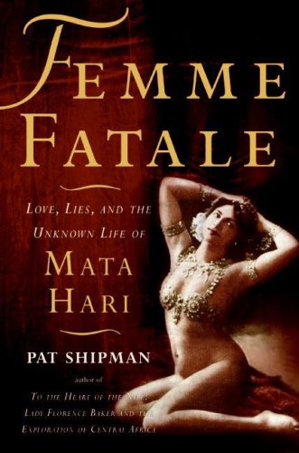Femme Fatale Love, Lies, and the Unknown Life of Mata Hari N/A 9780060817312 Front Cover