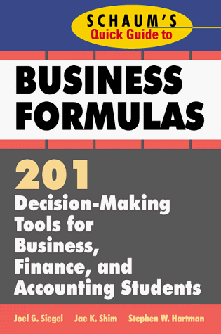 Schaum's Quick Guide to Business Formulas: 201 Decision-Making Tools for Business, Finance, and Accounting Students   1998 9780070580312 Front Cover