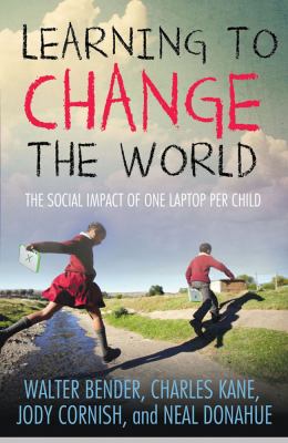 Learning to Change the World The Social Impact of One Laptop per Child  2013 9780230337312 Front Cover