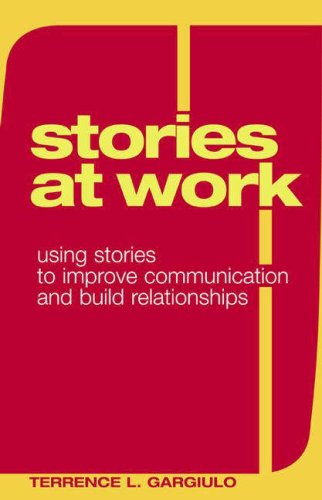 Stories at Work Using Stories to Improve Communication and Build Relationships  2006 9780275987312 Front Cover