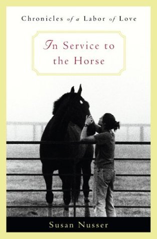 In Service to the Horse : Chronicles of a Labor of Love  2004 9780316806312 Front Cover