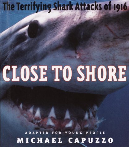 Close to Shore The Terrifying Shark Attacks of 1916  2003 9780375922312 Front Cover