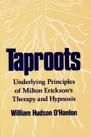 Taproots Underlying Principles of Milton Erickson's Therapy and Hypnosis  1987 9780393700312 Front Cover