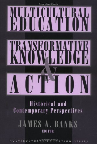 Multicultural Education, Transformative Knowledge and Action Historical and Contemporary Perspectives  1996 9780807735312 Front Cover