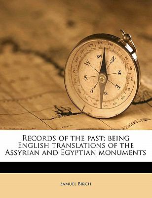 Records of the Past; Being English Translations of the Assyrian and Egyptian Monuments N/A 9781149975312 Front Cover