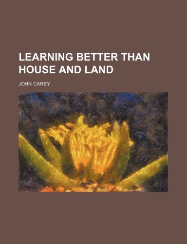 Learning Better Than House and Land  2010 9781154515312 Front Cover