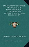 Memorials of Liverpool, Historical and Topographical V2, Topographical Including A History of the Dock Estate (1873) N/A 9781166677312 Front Cover