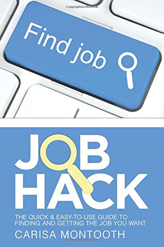 Job Hack The Quick and Easy-To-Use Guide to Finding and Getting the Job You Want  2014 9781452518312 Front Cover