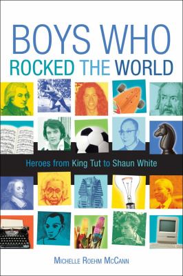 Boys Who Rocked the World Heroes from King Tut to Bruce Lee  2012 9781582703312 Front Cover