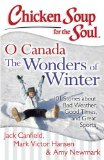 Chicken Soup for the Soul: o Canada the Wonders of Winter 101 Stories about Bad Weather, Good Times, and Great Sports N/A 9781611599312 Front Cover