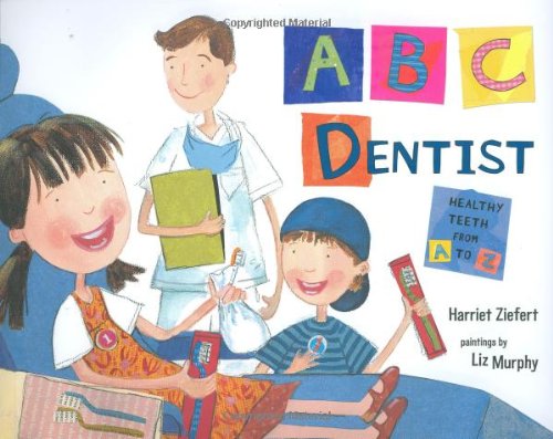 ABC Dentist Healthy Teeth from A to Z  2008 9781934706312 Front Cover