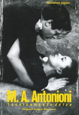 M. A. Antonioni: Tecnicamente Dolce  2006 9788496423312 Front Cover