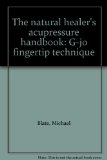 Natural Healer's Acupressure Handbook : G-Jo Fingertip Technique N/A 9780030206313 Front Cover