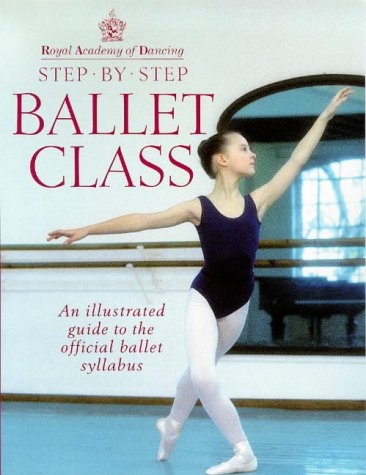 Royal Academy of Dancing Step by Step Ballet Class   1993 9780091865313 Front Cover