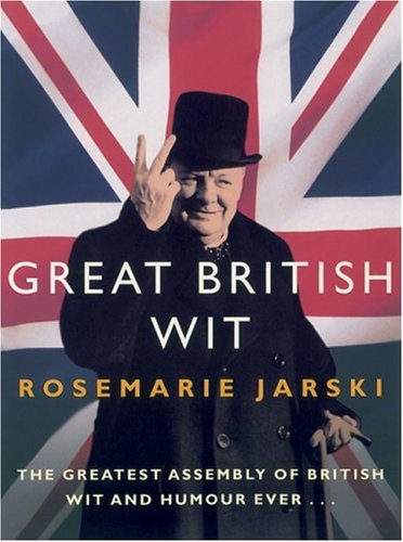 Great British Wit The Greatest Assembly of British Wit and Humour Ever...  2005 9780091906313 Front Cover