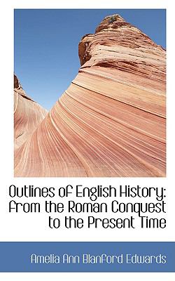Outlines of English History: From the Roman Conquest to the Present Time  2008 9780554438313 Front Cover